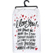 Primitives By Kathy - I Love You- You Annoy Me - Dish Towel | Specialty Food Items and Unique Gift Ideas for Everyone
