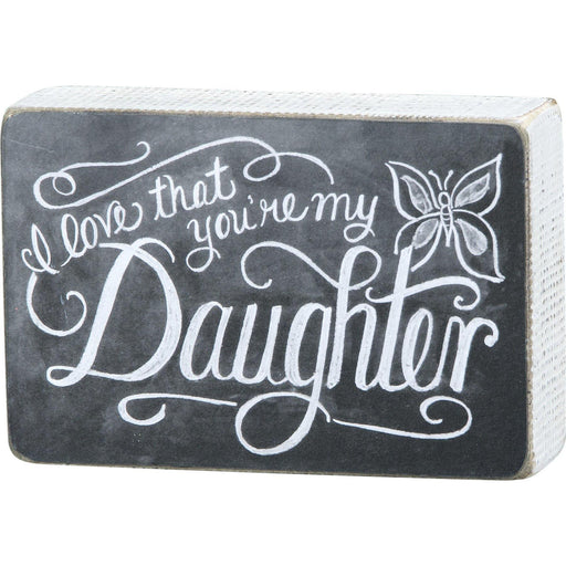 Primitives By Kathy - I Love That You're My Daughter - Chalk Sign Box | Specialty Food Items and Unique Gift Ideas for Everyone