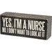 Primitives By Kathy - Yes, I'm a Nurse - Box Sign | Specialty Food Items and Unique Gift Ideas for Everyone